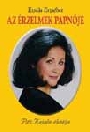 AZ ÉRZELMEK PAPNŐJE - PITTI KATALIN ÉLETÚTJA