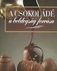 A CSOKOLÁDÉ - A BOLDOGSÁG FORRÁSA
