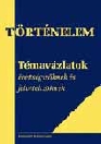 TÖRTÉNELEM - TÉMAVÁZLATOK ÉRETTSÉGIZŐKNEK KT-1502