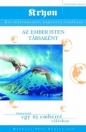 AZ EMBER ISTEN TÁRSAKÉNT - ÚTMUTATÓ EGY ÚJ EMBERRÉ VÁLÁSHOZ