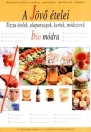 A JÖVŐ ÉTELEI - TISZTA ÉTELEK, ALAPANYAGOK, KERTEK, MÓDSZEREK BIO MÓDRA
