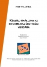KÉSZÜLJ ÖNÁLLÓAN AZ INFORMATIKA ÉRETTSÉGI VIZSGÁRA
