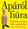APÁRÓL FIÚRA - ÉLETBÖLCSESSÉGEK
