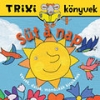SÜT A NAP - VERSEK, DALOK, MONDÓKÁK KICSIKNEK - TRIXI KÖNYVEK
