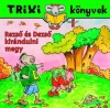 REZSŐ ÉS DEZSŐ KIRÁNDULNI MEGY - TRIXI KÖNYVEK