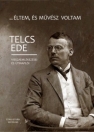 ... ÉLTEM, ÉS MŰVÉSZ VOLTAM - TELCS EDE VISSZEMLÉKEZÉSEI ÉS ÚTINAPLÓI