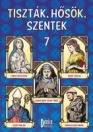 TISZTÁK, HŐSÖK, SZENTEK 7.