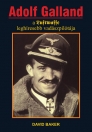 ADOLF GALLAND - A LUFTWAFFE LEGHÍRESEBB VADÁSZPILÓTÁJA