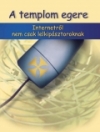 A TEMPLOM EGERE - INTERNETRŐL NEM CSAK LELKIP