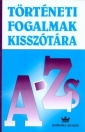 TÖRTÉNETI FOGALMAK KISSZÓTÁRA A-ZS