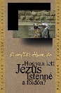HOGYAN LETT JÉZUS ISTENNÉ A FÖLDÖN?