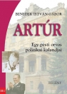 ARTÚR - EGY PESTI ORVOS POLITIKAI KALANDJAI