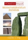 MEGMAGYARÁZHATATLAN JELENSÉGEK