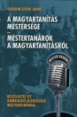 A MAGYARTANÍTÁS MESTERSÉGE - MESTERTANÁROK A MAGYARTANÍTÁSRÓL