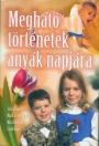 MEGHATÓ TÖRTÉNETEK ANYÁK NAPJÁRA