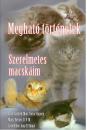 MEGHATÓ TÖRTÉNETEK - SZERELMETES MACSKÁIM
