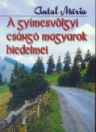 A GYIMESVÖLGYI CSÁNGÓ MAGYAROK HIEDELMEI