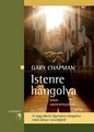 ISTENRE HANGOLVA - ISTEN SZERETETNYELVEI