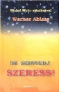 NE SZENVEDJ, SZERESS!