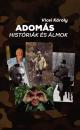 ADOMÁS HISTÓRIÁK ÉS ÁLMOK