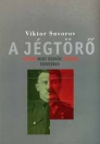 A JÉGTÖRŐ - HITLER MINT ESZKÖZ SZTÁLIN TERVEIBEN