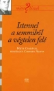 ISTENNEL A SEMMIBŐL A VÉGTELEN FELÉ - BÖJTE C