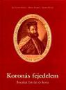 KORONÁS FEJEDELEM - BOCSKAI ISTVÁN ÉS KORA