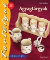 AGYAGTÁRGYAK - SZÍNES ÖTLETEK FORTÉLYOK