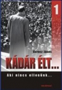 KÁDÁR ÉLT... AKI NINCS ELLENÜNK...