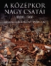 A KÖZÉPKOR NAGY CSATÁI 1000-1500