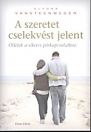 A SZERETET CSELEKVÉST JELENT - ÖTLETEK A SIKERS PÁRKAPCSOLATHOZ