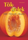 TÖKÉTELEK - FAJTÁK, TERMESZTÉS, RECEPTEK
