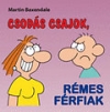 CSODÁS CSAJOK, RÉMES FÉRFIAK