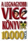 A LEGNAGYOBB VICC KÖNYV 10000 VICCEL
