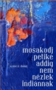 MOSAKODJ PETIKE ADDIG NEM NÉZLEK INDIÁNNAK