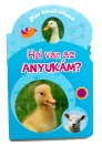 HOL VAN AZ ANYUKÁM? HÁZ KÖRÜLI ÁLLATOK