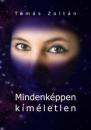 MINDENKÉPPEN KÍMÉLETLEN