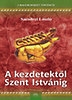 A KEZDETEKTŐL SZENT ISTVÁNIG