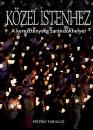 KÖZEL ISTENHEZ - A KERESZTÉNYSÉG ZARÁNDOKHELYEI