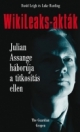 WIKILEAKS-AKTÁK - JULIAN ASSANGE HÁBORÚJA A TITKOSÍTÁS ELLEN