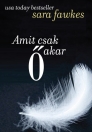 AMIT CSAK Ő AKAR