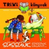 SÜSSÜNK, SÜSSÜNK VALAMIT... - TRIXI KÖNYVEK