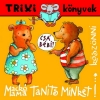 MACKÓ MAMA, TANÍTS MINKET KÖSZÖNNI! - TRIXI KÖNYVEK