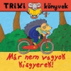 MÁR NEM VAGYOK KISGYEREK! - TRIXI KÖNYVEK