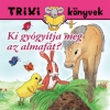 KI GYÓGYÍTJA MEG AZ ALMAFÁT? - TRIXI KÖNYVEK