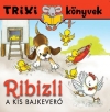 RIBIZLI, A KIS BAJKEVERŐ - TRIXI KÖNYVEK