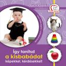 ÍGY TANÍTSD A KISBABÁDAT KÉPEKKEL, KÉRDÉSEKKEL!