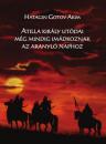 ATTILA KIRÁLY UTÓDAI MÉG MINDIG IMÁDKOZNAK AZ ARANYLÓ NAPHOZ