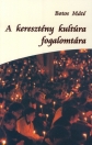 A KERESZTÉNY KULTÚRA FOGALOMTÁRA